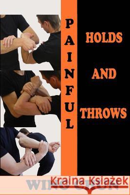 Painful holds and throws in wing chun Neskorodev, Semyon 9781548120269 Createspace Independent Publishing Platform