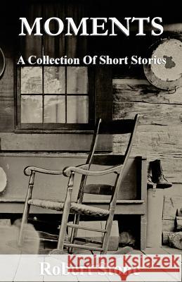 Moments: Short Stories Robert Stone 9781548121112