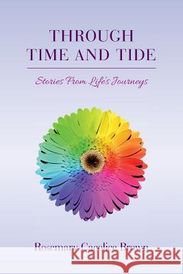 Through Time and Tide: Stories From Life's Journeys Brown, Rosemary Cacolice 9781548122751