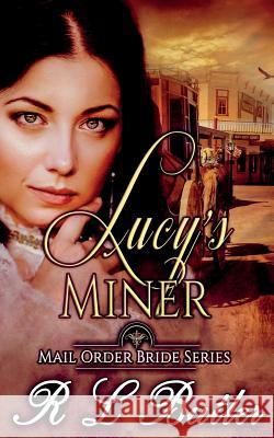 Lucy's Miner: Mail Order Bride Series R. L. Butler 9781548123031 Createspace Independent Publishing Platform