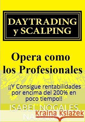 Daytrading Y Scalping: Opera Como Los Profesionales Y Consigue Rentabilidades Por Encima del 200% En Poco Tiempo!! Parrilla, Josep 9781548123079 Createspace Independent Publishing Platform