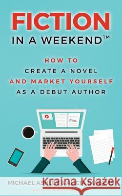 Fiction in a Weekend: How to Create a Novel And Market Yourself as a Debut Author Dunams, Alicia 9781548123123 Createspace Independent Publishing Platform