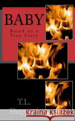 BABY Based on a True Story Sheppard, T. L. 9781548123567 Createspace Independent Publishing Platform