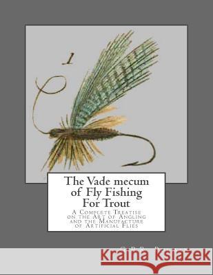 The Vade mecum of Fly Fishing For Trout: A Complete Treatise on the Art of Angling and the Manufacture of Artificial Flies Chambers, Roger 9781548126858