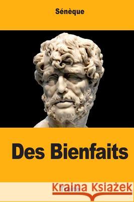 Des Bienfaits Seneque                                  Joseph Baillard 9781548129446 Createspace Independent Publishing Platform