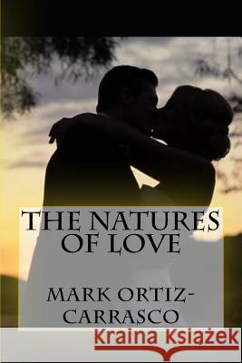 The Natures of Love Mark Ortiz-Carrasco 9781548131449 Createspace Independent Publishing Platform