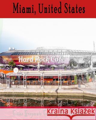 Cities Grayscale Coloring Book for Adult Miami, USA: Grayscale Coloring Book Brothers Book Coloring Book Fo 9781548132040 Createspace Independent Publishing Platform