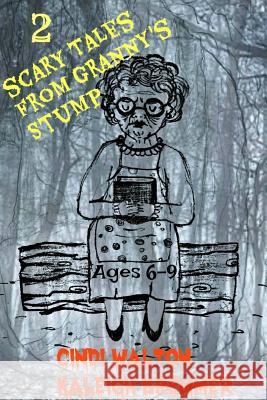 2 Scary Tales from Granny's Stump Cindi Walton Kaleigh Bremmer 9781548135133 Createspace Independent Publishing Platform