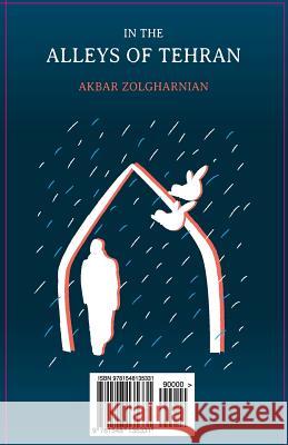 In the Alleys of Tehran Akbar Zolgharnian 9781548135331 Createspace Independent Publishing Platform
