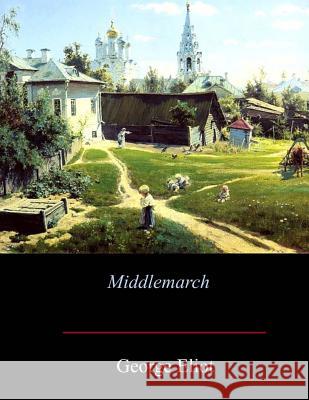 Middlemarch George Eliot 9781548136017 Createspace Independent Publishing Platform