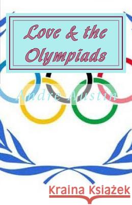 Love & the Olympiads Andre Austin 9781548136710 Createspace Independent Publishing Platform