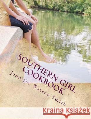 Southern Girl Cookbook Mrs Jennifer Watson Smith 9781548137632