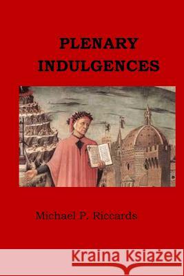 Plenary Indulgences Michael P. Riccards 9781548137779