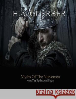 Myths of the Norsemen H. A. Guerber 9781548138592 Createspace Independent Publishing Platform