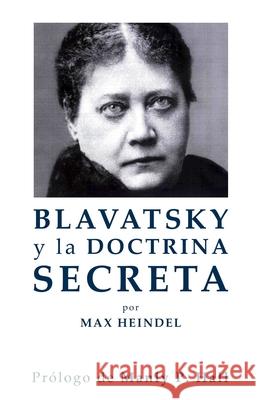 Blavatsky y La Doctrina Secreta Heindel, Max 9781548140212 Createspace Independent Publishing Platform