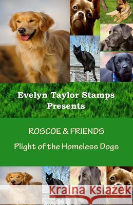 Roscoe & Friends: Plight of the Homeless Dogs Evelyn Taylor Stamps 9781548140564