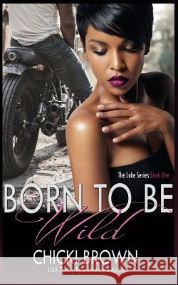 Born To Be Wild: Book One in The Lake Series McCollum Rodgers, Karen 9781548141776 Createspace Independent Publishing Platform