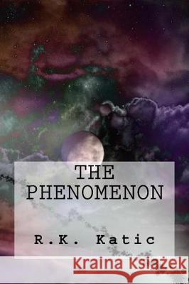 The Phenomenon R. K. Katic 9781548141950