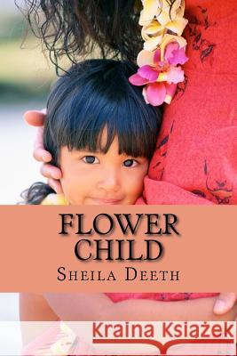 Flower Child Sheila Deeth 9781548142438 Createspace Independent Publishing Platform