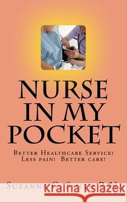 NURSE in my pocket: Help for getting the best care Smith R. N., Suzanne C. 9781548142650 Createspace Independent Publishing Platform