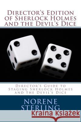 Director's Edition of Sherlock Holmes and the Devil's Dice: Director's Guide to Staging Sherlock Holmes and the Devil's Dice Norene G. Sterling 9781548145842 Createspace Independent Publishing Platform
