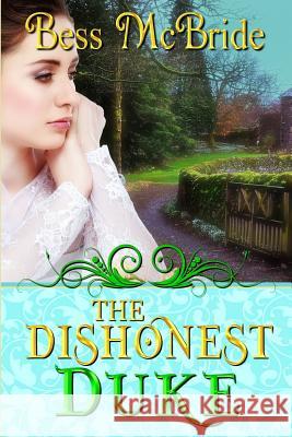 The Dishonest Duke Bess McBride 9781548145941 Createspace Independent Publishing Platform