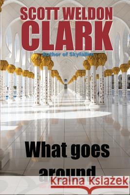 What Goes Around Scott Weldon Clark 9781548145972 Createspace Independent Publishing Platform