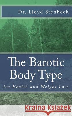 The Barotic Body TYpe: for Health and Weight Loss Lloyd Stenbeck 9781548146344