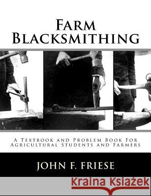 Farm Blacksmithing: A Textbook and Problem Book For Agricultural Students and Farmers Chambers, Roger 9781548147549 Createspace Independent Publishing Platform