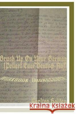 Brush Up on Your German (Poliert Euer Deutsch Auf): Workbook (Uebungsbuch) Carlton Holden 9781548148010