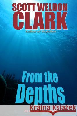 From the Depths Scott Weldon Clark 9781548148263 Createspace Independent Publishing Platform