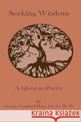 Seeking Wisdom: A Quest in Poetry George Campbell Hage 9781548150556