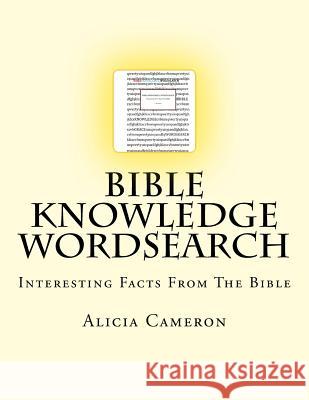Bible Knowledge Wordsearch: Interesting Facts About The Bible Cameron, Alicia 9781548156220 Createspace Independent Publishing Platform