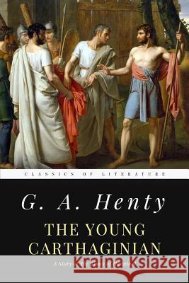 The Young Carthaginian: A Story of The Times of Hannibal Henty, G. a. 9781548157982 Createspace Independent Publishing Platform