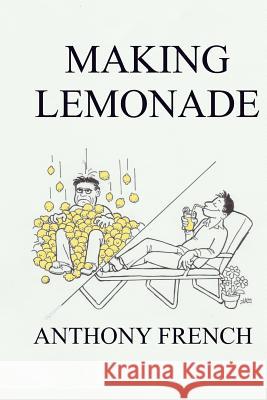 Making Lemonade Anthony French 9781548158200 Createspace Independent Publishing Platform