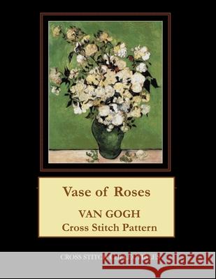 Vase of Roses: Van Gogh cross stitch George, Kathleen 9781548159115 Createspace Independent Publishing Platform