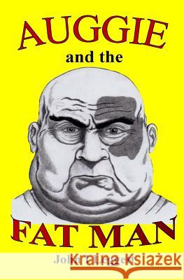 Auggie and the Fat Man Mr John I. Leggett 9781548161156 Createspace Independent Publishing Platform