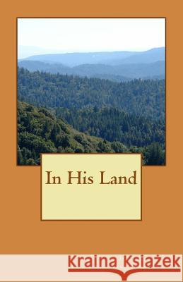 In His Land Douglas J. Archambault Joan M. Archambault 9781548161187 Createspace Independent Publishing Platform