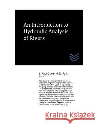 An Introduction to Hydraulic Analysis of Rivers J. Paul Guyer 9781548161606 Createspace Independent Publishing Platform