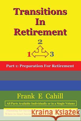 Transitions in Retirement Frank E. Cahill 9781548162702 Createspace Independent Publishing Platform