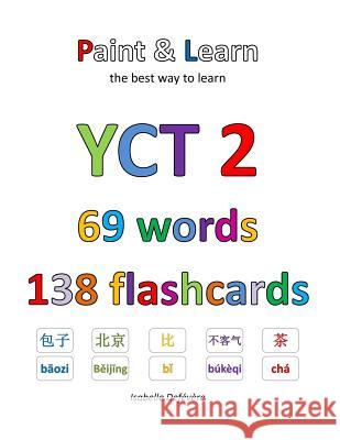 YCT 2 69 words 138 flashcards: Paint & Learn Defevere, Isabelle 9781548163129 Createspace Independent Publishing Platform