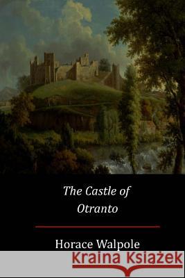 The Castle of Otranto Horace Walpole 9781548163389 Createspace Independent Publishing Platform