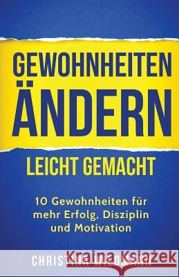 Gewohnheiten ändern leicht gemacht: 10 Gewohnheiten für mehr Erfolg, Disziplin und Motivation Honest and Healthy Living 9781548164126