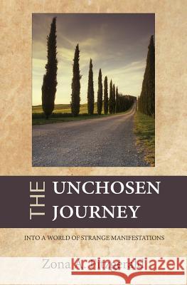 The Unchosen Journey: Into A World of Strange Manifestations Fitzgerald, Zona a. 9781548164829 Createspace Independent Publishing Platform