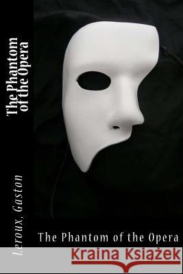 The Phantom of the Opera LeRoux Gaston Sir Angels 9781548165406 Createspace Independent Publishing Platform