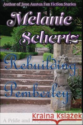 Rebuilding Pemberley Melanie Schertz A. Lady Kay Tanner 9781548165413 Createspace Independent Publishing Platform