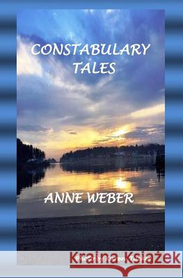 Constabulary Tales Anne E. Weber 9781548165680 Createspace Independent Publishing Platform