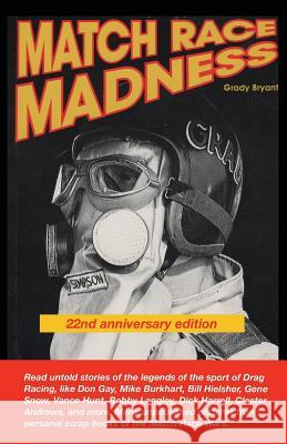 MATCH RACE MADNESS 22nd Anniversary Edition: Read untold stories of the legends of Drag Racing, like Don Gay, Mike Burkhart, Bill Hielsher, Gene Snow, Bryant, Grady 9781548166977 Createspace Independent Publishing Platform