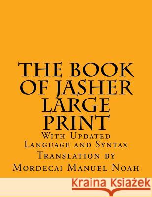 The Book of Jasher Large Print: With Updated Language and Syntax C. Alan Martin Mordecai Manuel Noah 9781548167615 Createspace Independent Publishing Platform