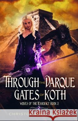 Through the Darque Gates of Koth Christopher D. Schmitz 9781548167653